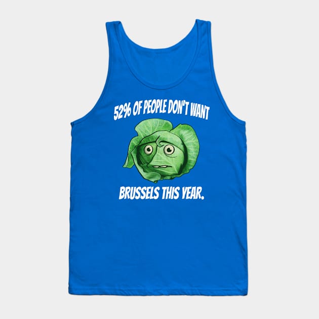 52 percent of People Don't Want Brussels This Year- Brussel Sprouts Brexit Humor Tank Top by IceTees